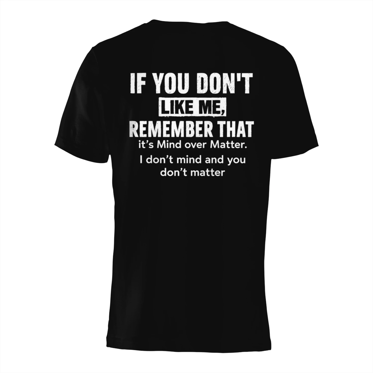 If You Don't Like Me Remember It's Mind Over Matter T-Shirt