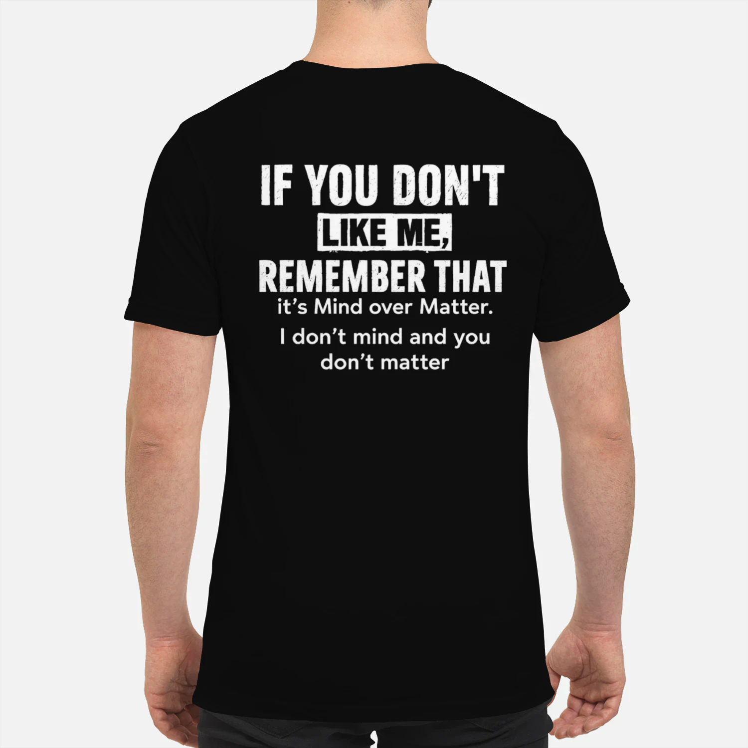 If You Don't Like Me Remember It's Mind Over Matter T-Shirt