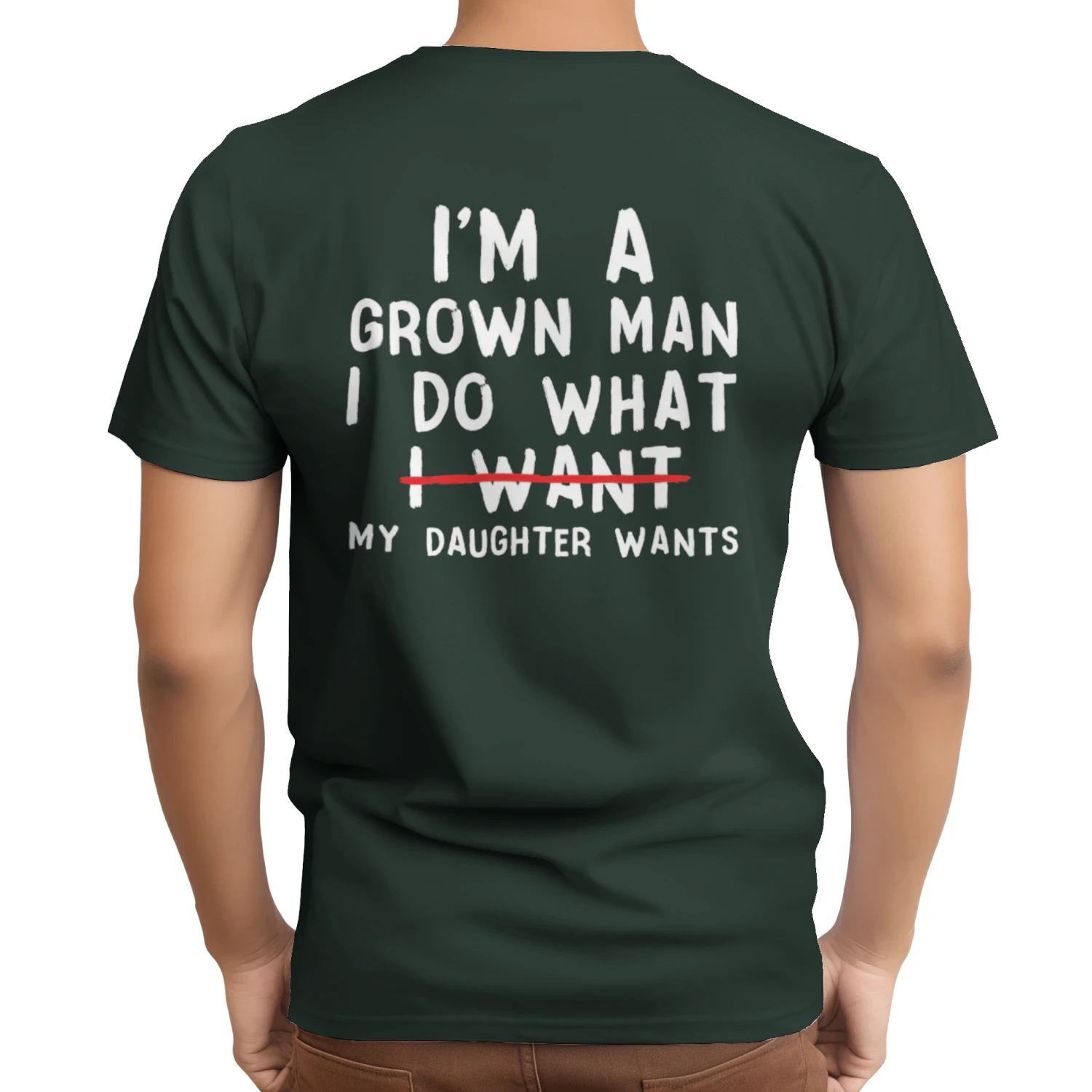 Funny Dad Father I'm A Grown Man I Do What My Daughter Wants T-Shirt
