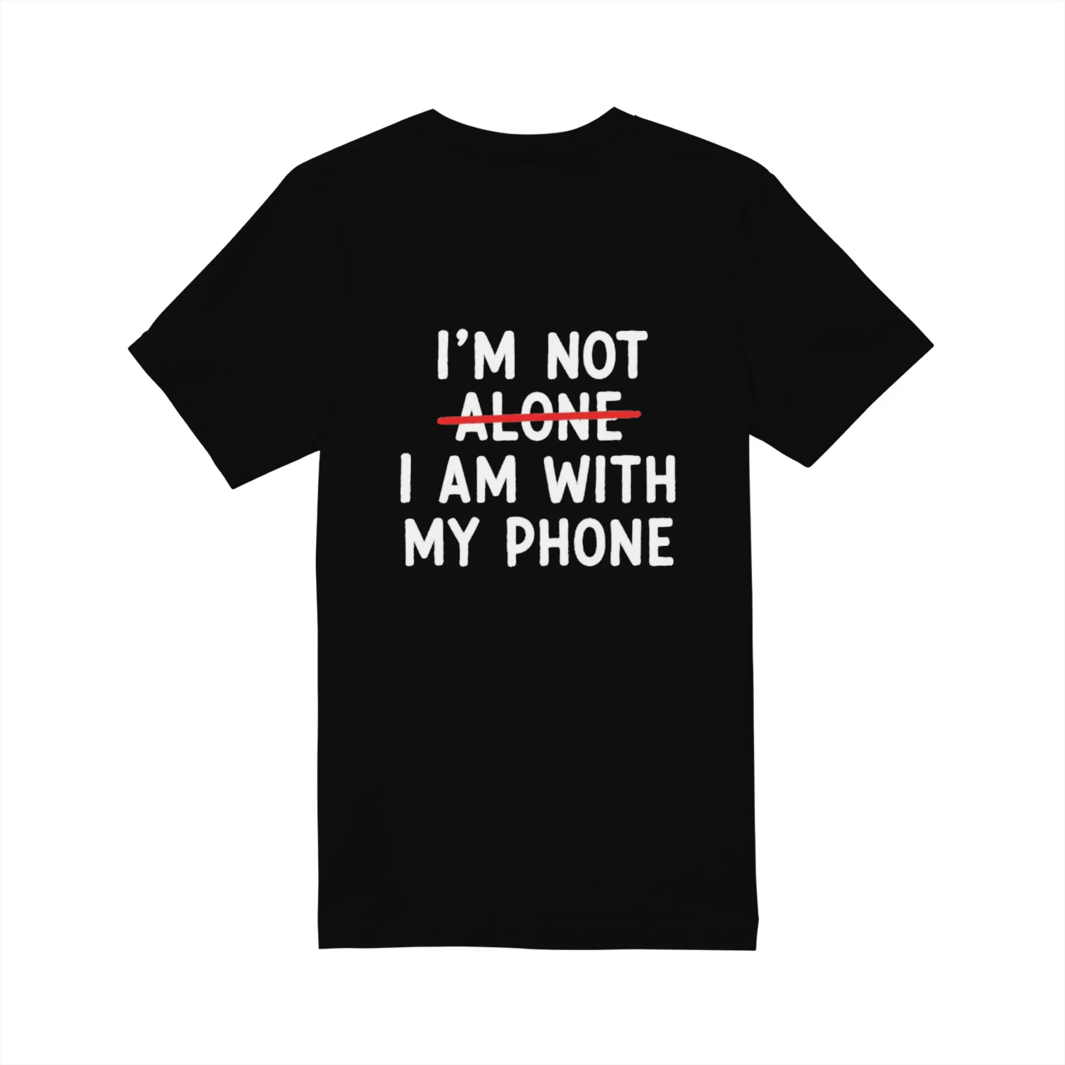 I'm Not Alone, I'm With My Phone – Funny Phone Lover T-Shirt