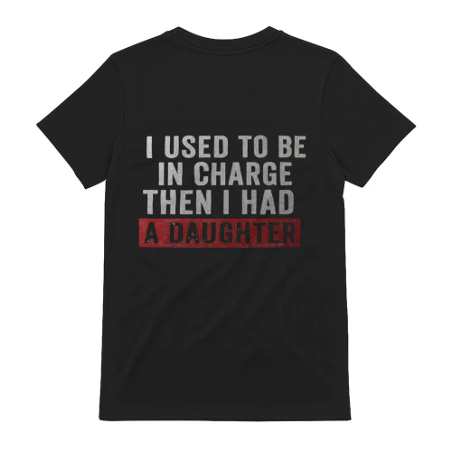 I Used to Be in Charge… Then I Had a Daughter™ Distressed Typography T-Shirt Design
