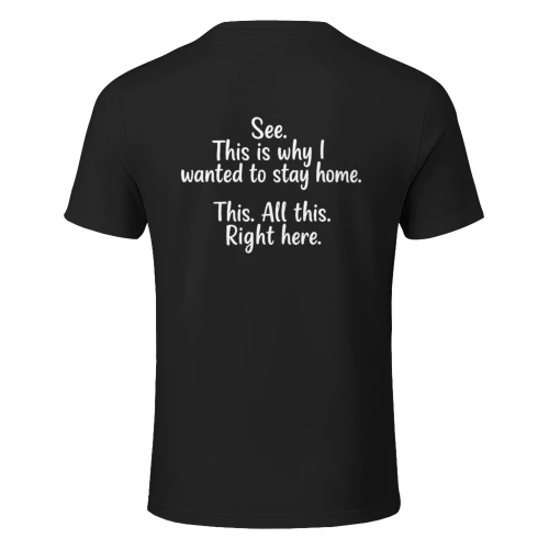 See? This Is Why I Stayed Home – Graphic Quote T-Shirt