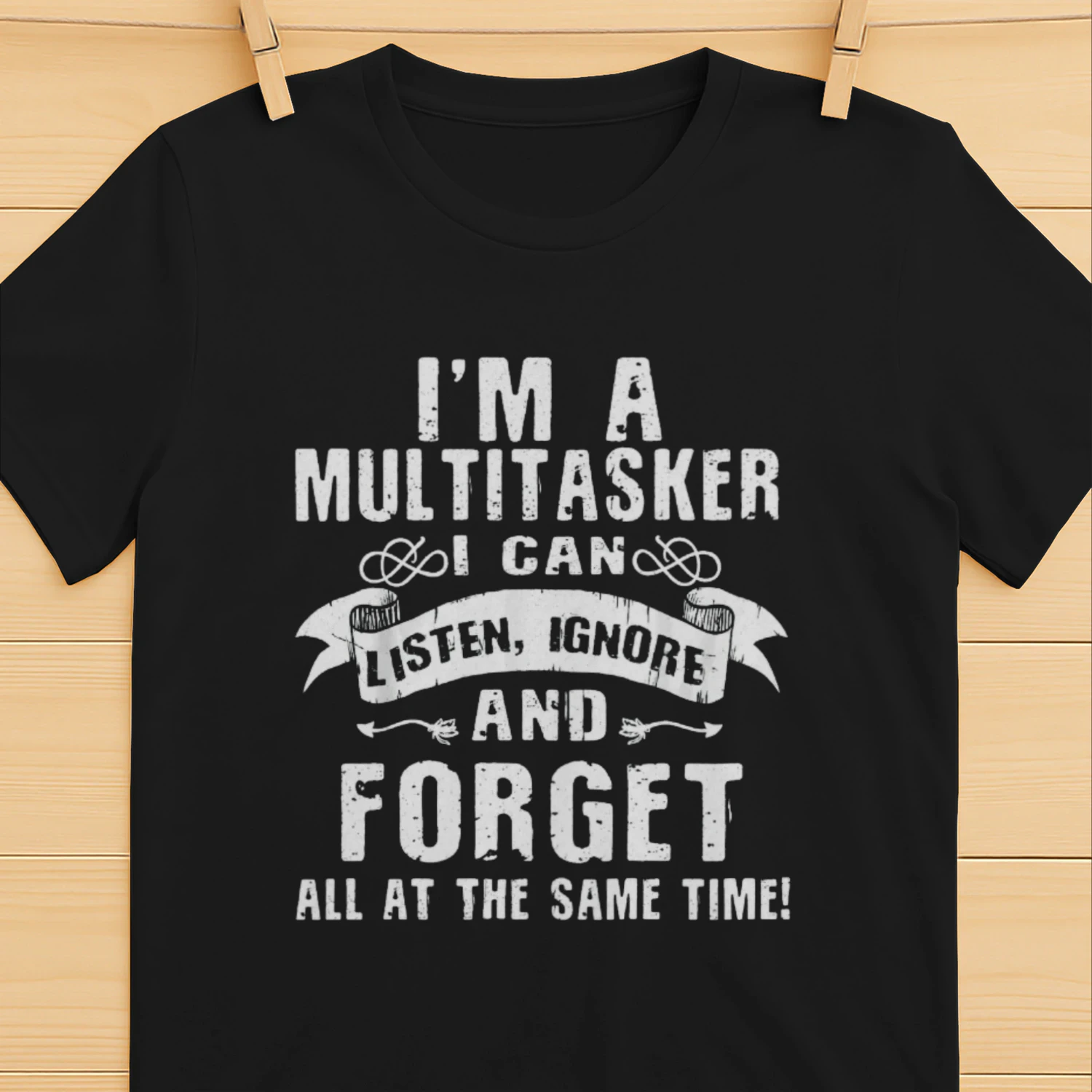 I'm A Multitasker I Can Listen, Ignore Forget at Same Time T-Shirt