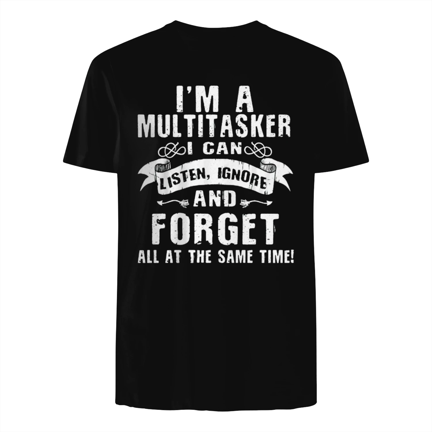 I'm A Multitasker I Can Listen, Ignore Forget at Same Time T-Shirt