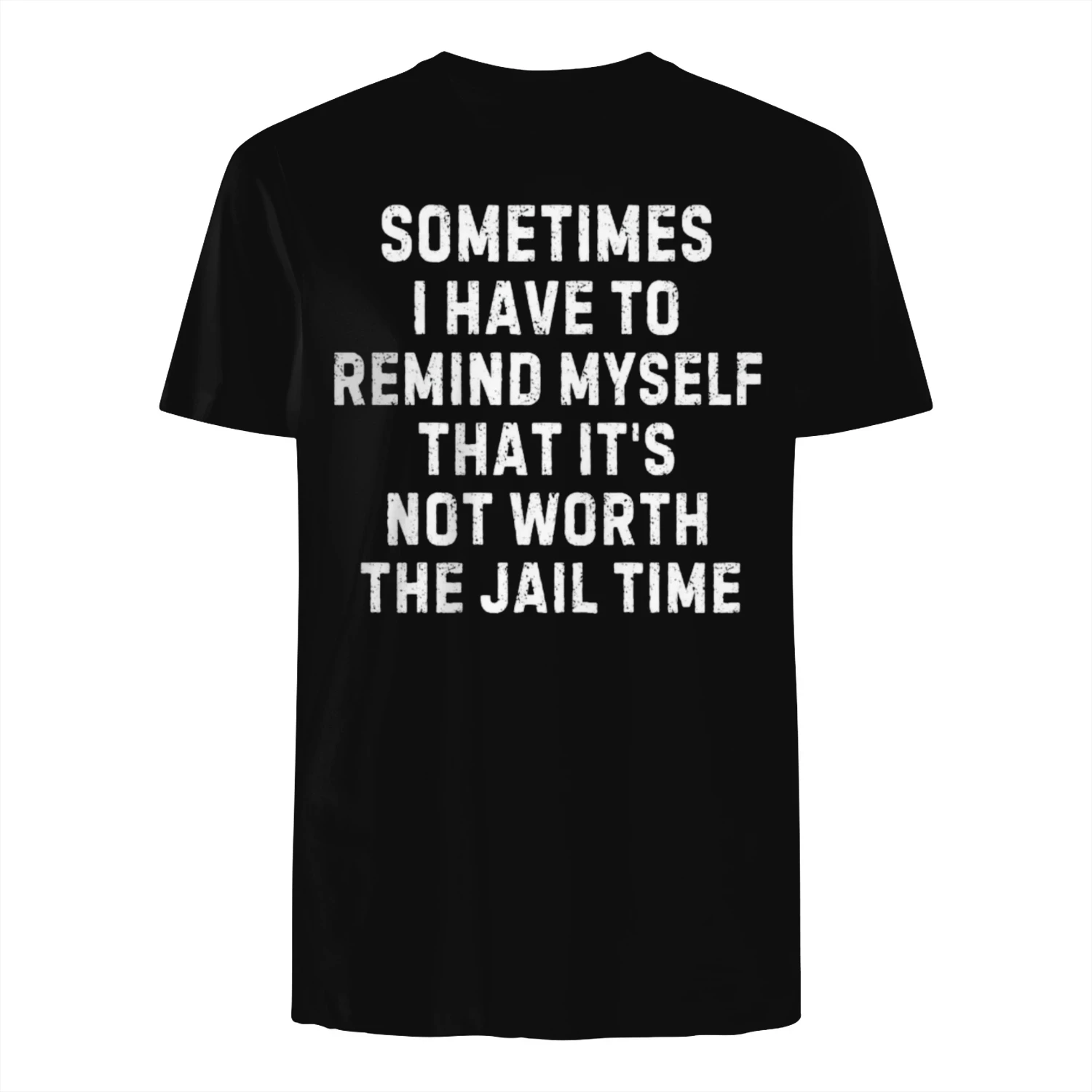 I Have To Remind Myself That It's Not Worth The Jail Time T-Shirt