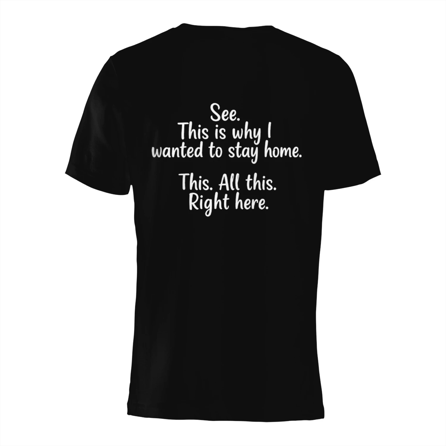 See? This Is Why I Stayed Home – Graphic Quote T-Shirt