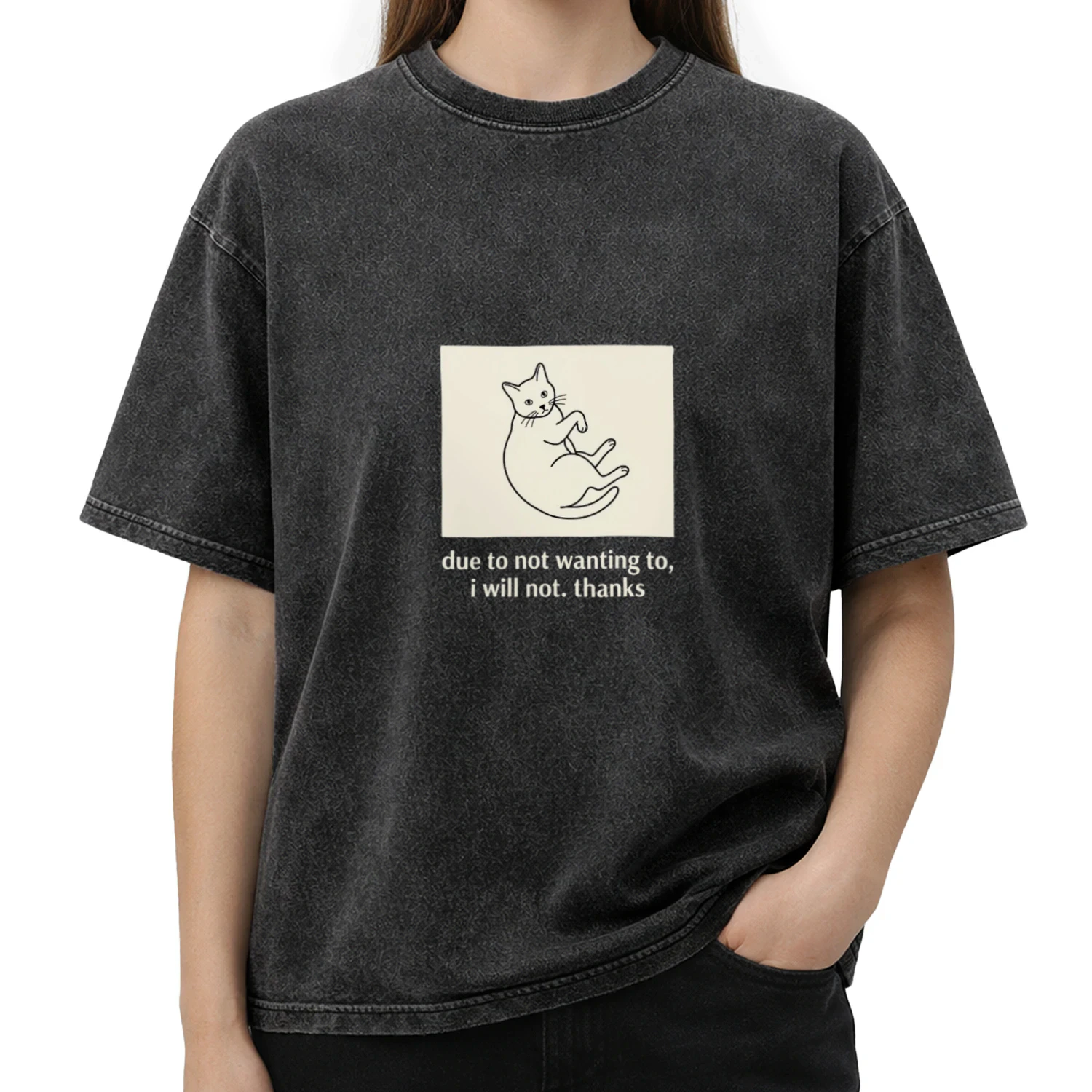 Due to Not Wanting To, I Will Not Funny Cat  T-Shirt