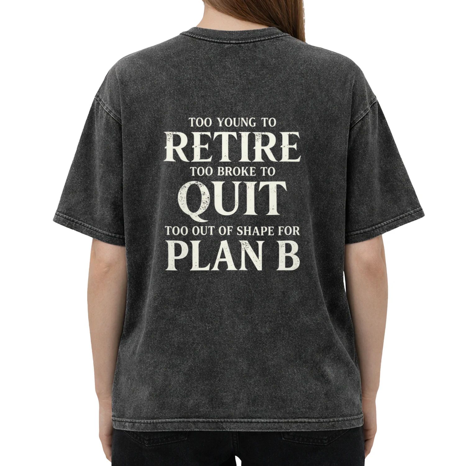 Too Young to Retire Too Broke to Quit Too Out of Shape for Plan B – Funny Graphic T-Shirt