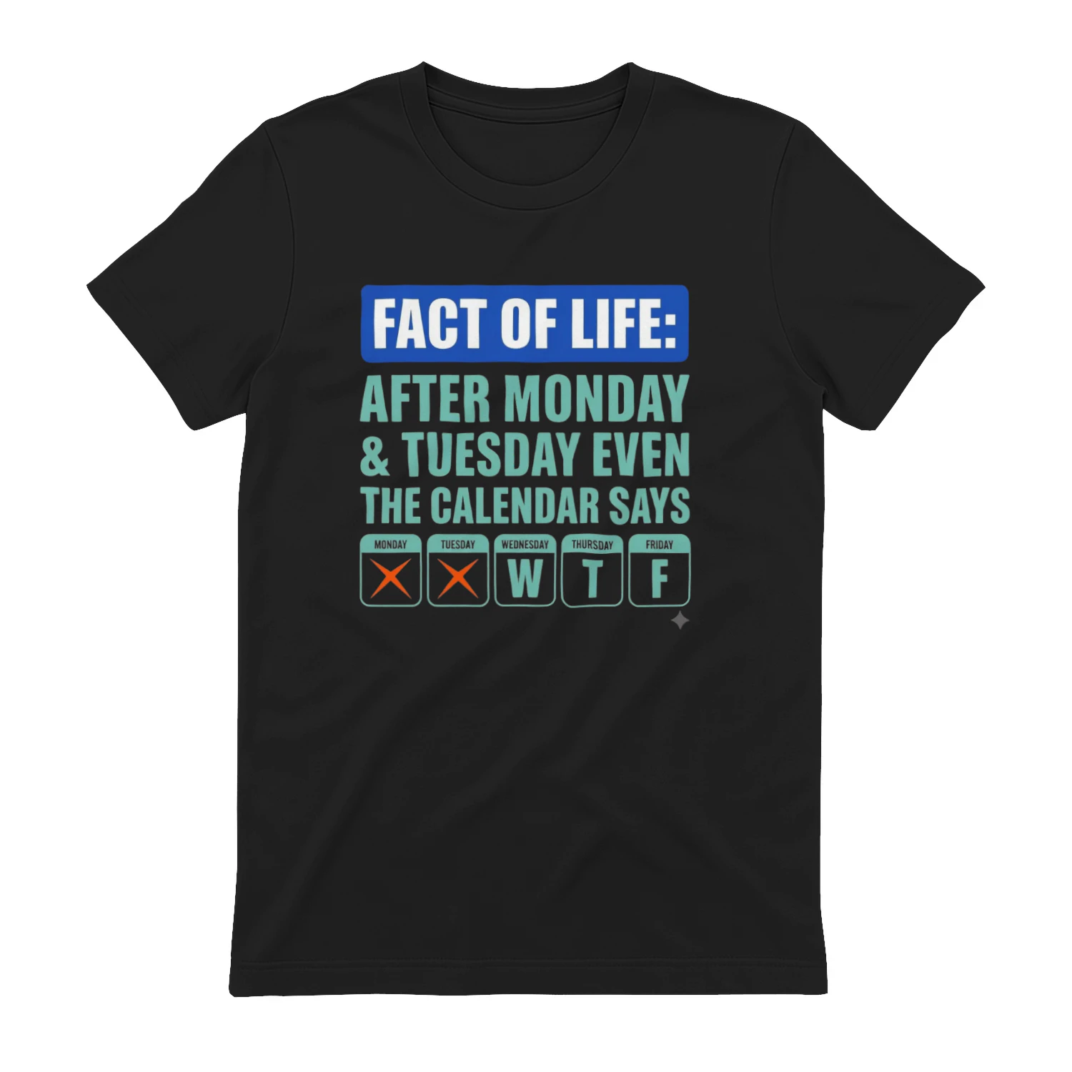 Fact of Life: After Monday & Tuesday Even the Calendar Says WTF Funny Graphic T-Shirt