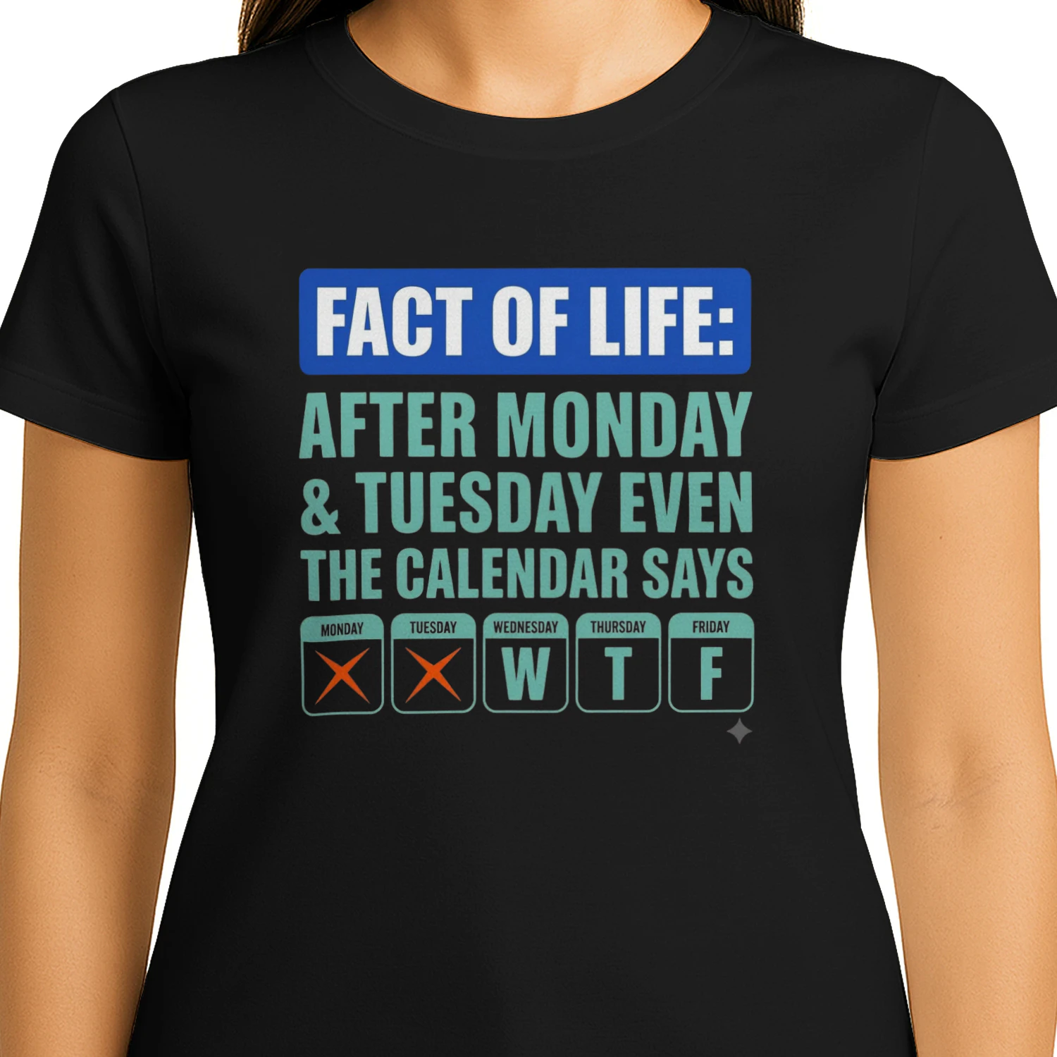 Fact of Life: After Monday & Tuesday Even the Calendar Says WTF Funny Graphic T-Shirt