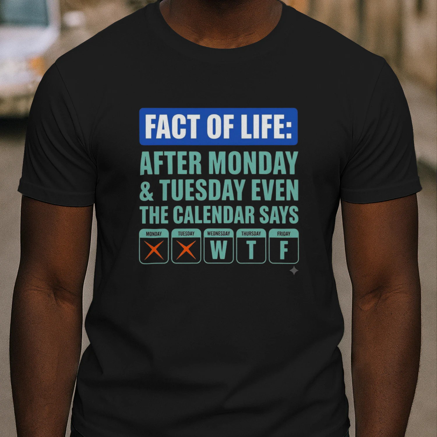 Fact of Life: After Monday & Tuesday Even the Calendar Says WTF Funny Graphic T-Shirt