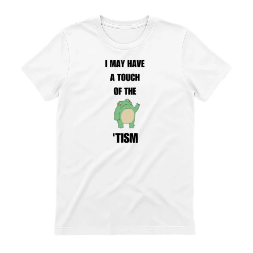 I MAY A TOUCH OF THE TISM