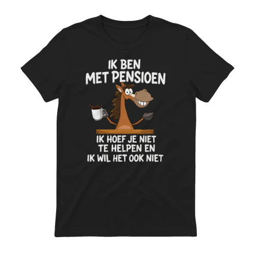 IK BEN MET PENSIOEN  IK HOEF JE NIET......
