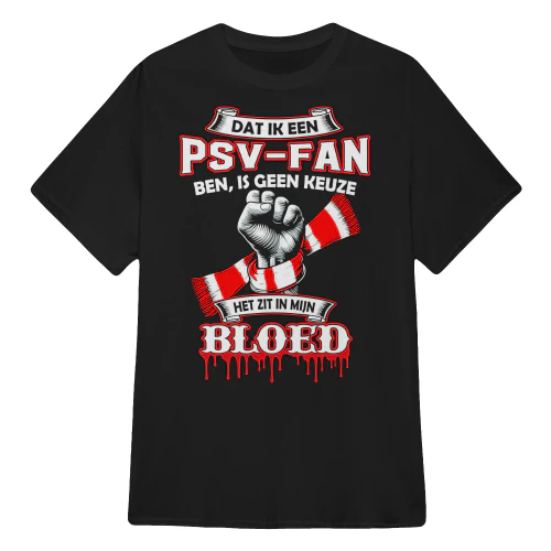 PSV-FAN BEN JE NIET, DAT BEN JE GEWOON! EINDHOVEN IN MIJN HART, VOOR ALTIJD ROOD-WIT!