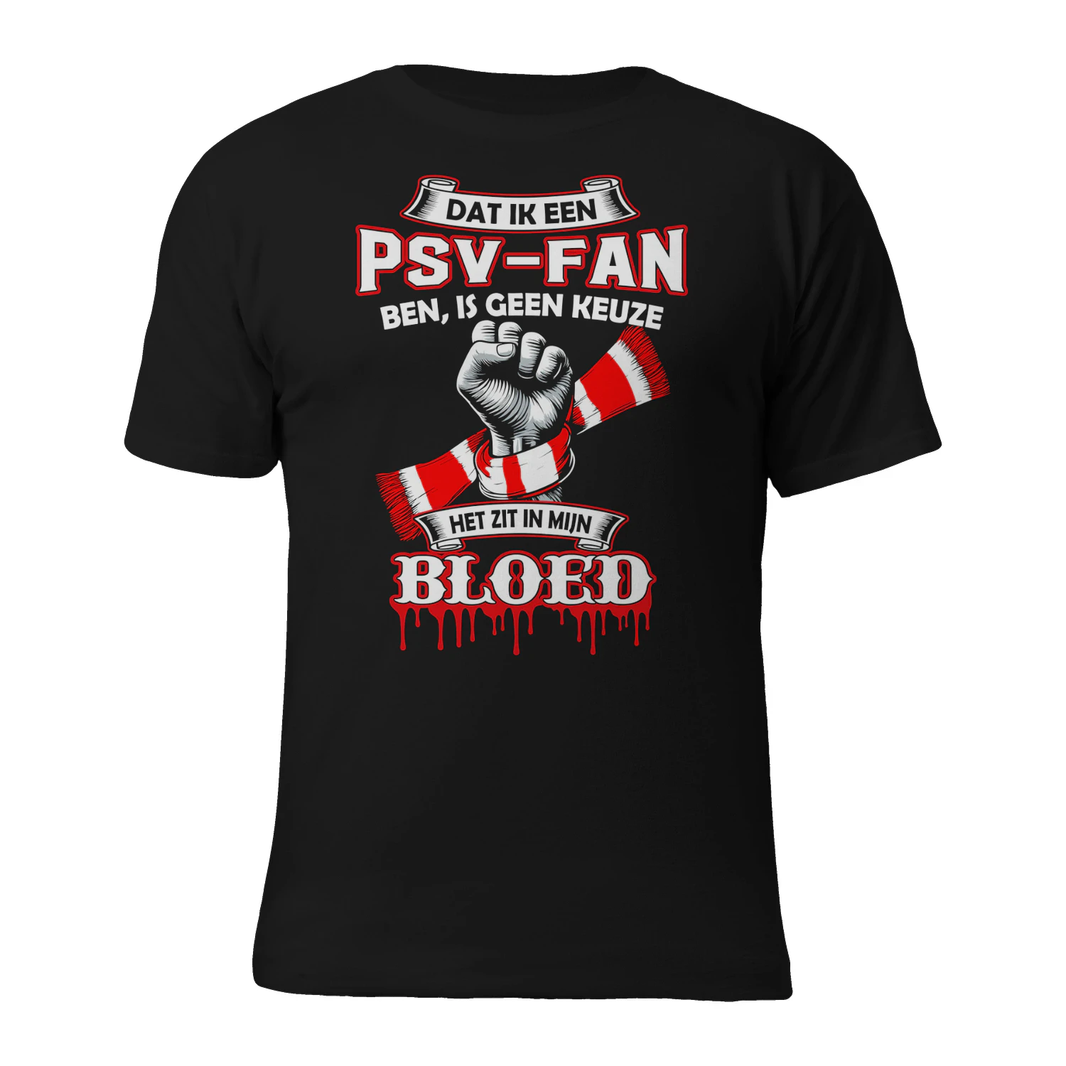 PSV-FAN BEN JE NIET, DAT BEN JE GEWOON! EINDHOVEN IN MIJN HART, VOOR ALTIJD ROOD-WIT!