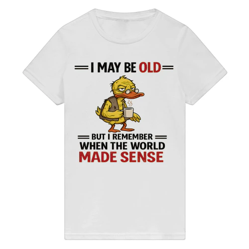 I may be old