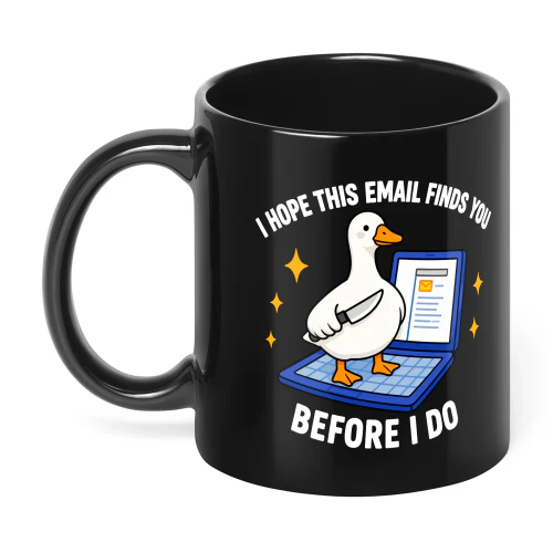 I HOPE THIS EMAIL FINDS YOU BEFORE I DO