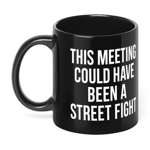 This Meeting Could Have Been A Street Fight