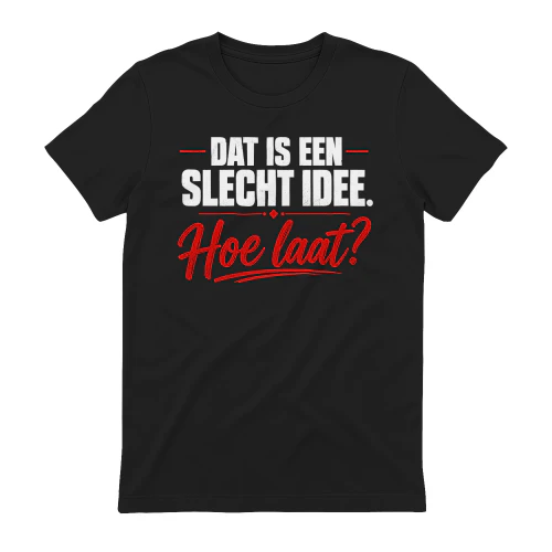 Dat Is Een Slecht Idee. Hoe Laat?