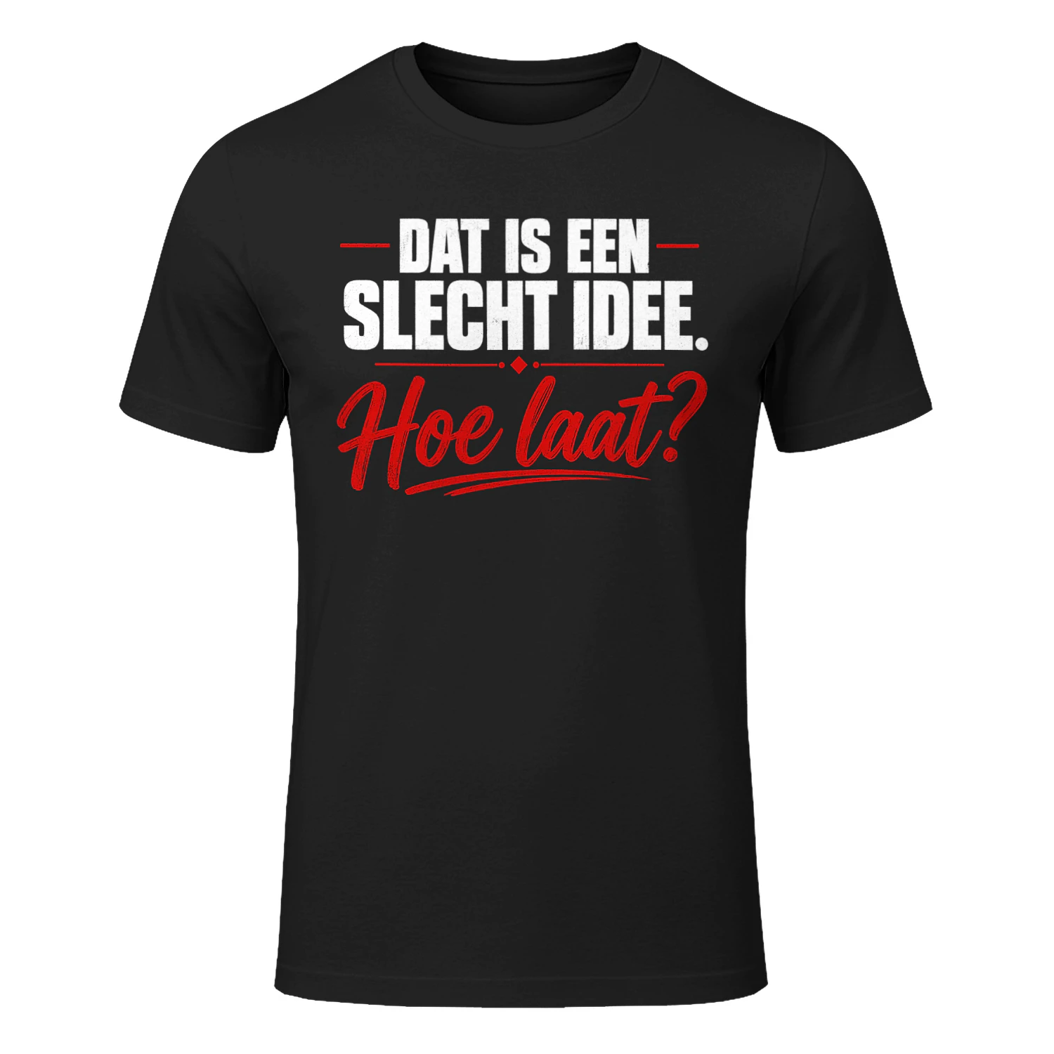 Dat Is Een Slecht Idee. Hoe Laat?