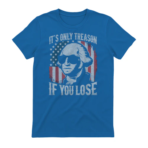 George Washington It's Only Treason If You Lose