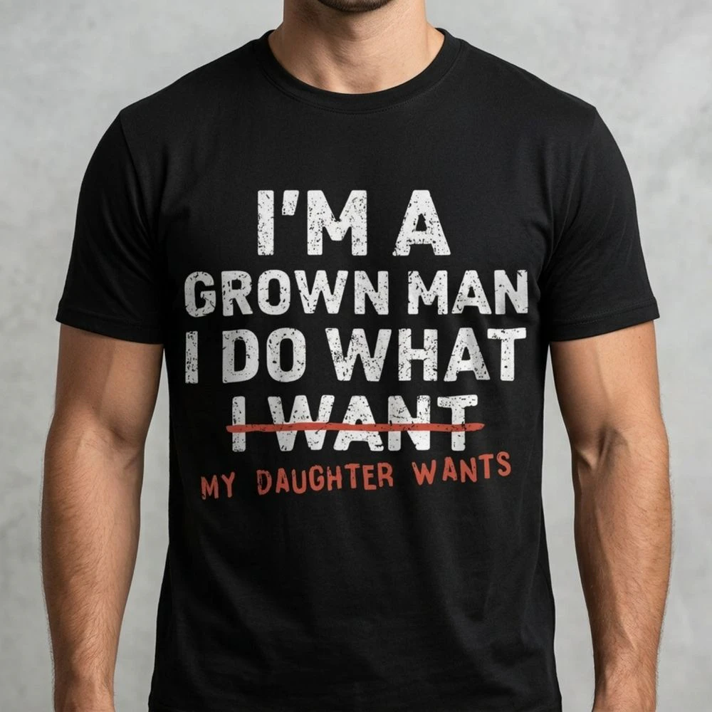 Funny Girl Dad Shirt, I Do What My Daughter Wants, Fathers Day Gift