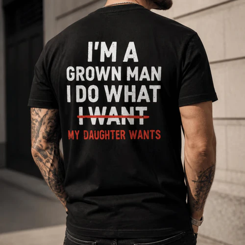 Back I Do What My Daughter Wants Tee, Grown Man T-Shirt