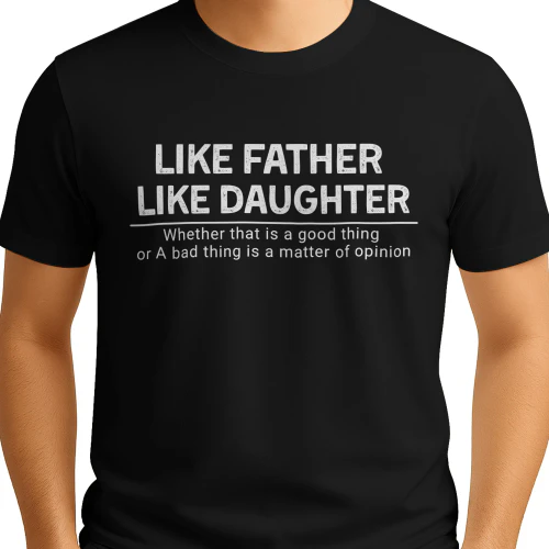 Like Father Like Daughter T-Shirt – Father’s Day Gift