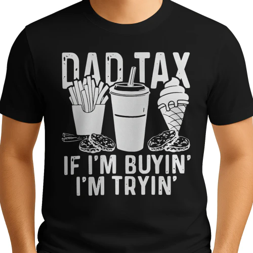 Dad Tax If I'm Buyin I'm Tryin Shirt, Funny Dad Tax Shirt, Father's Day Shirt