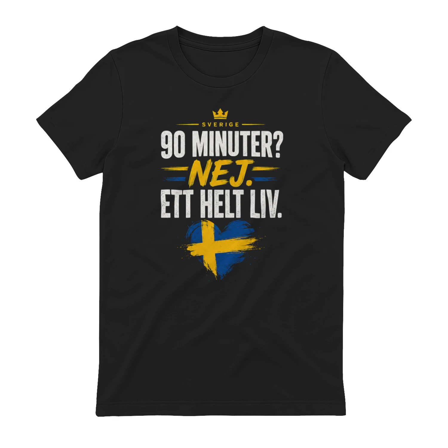 Sweden Football Fan Shirt | 90 Minuter? Nej. Ett Helt Liv. | Swedish Soccer Supporter T-Shirt | Heja Sverige Gift