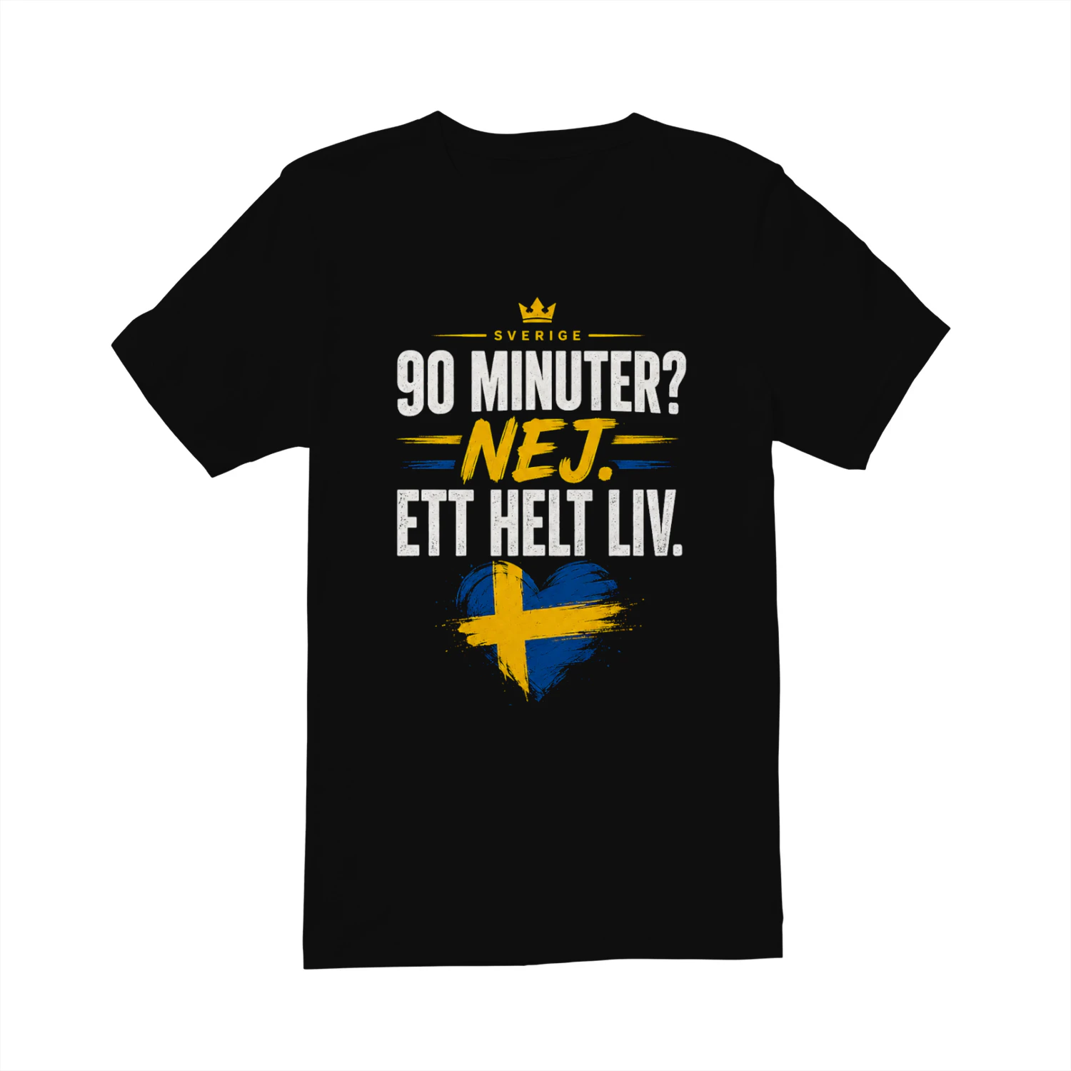 Sweden Football Fan Shirt | 90 Minuter? Nej. Ett Helt Liv. | Swedish Soccer Supporter T-Shirt | Heja Sverige Gift