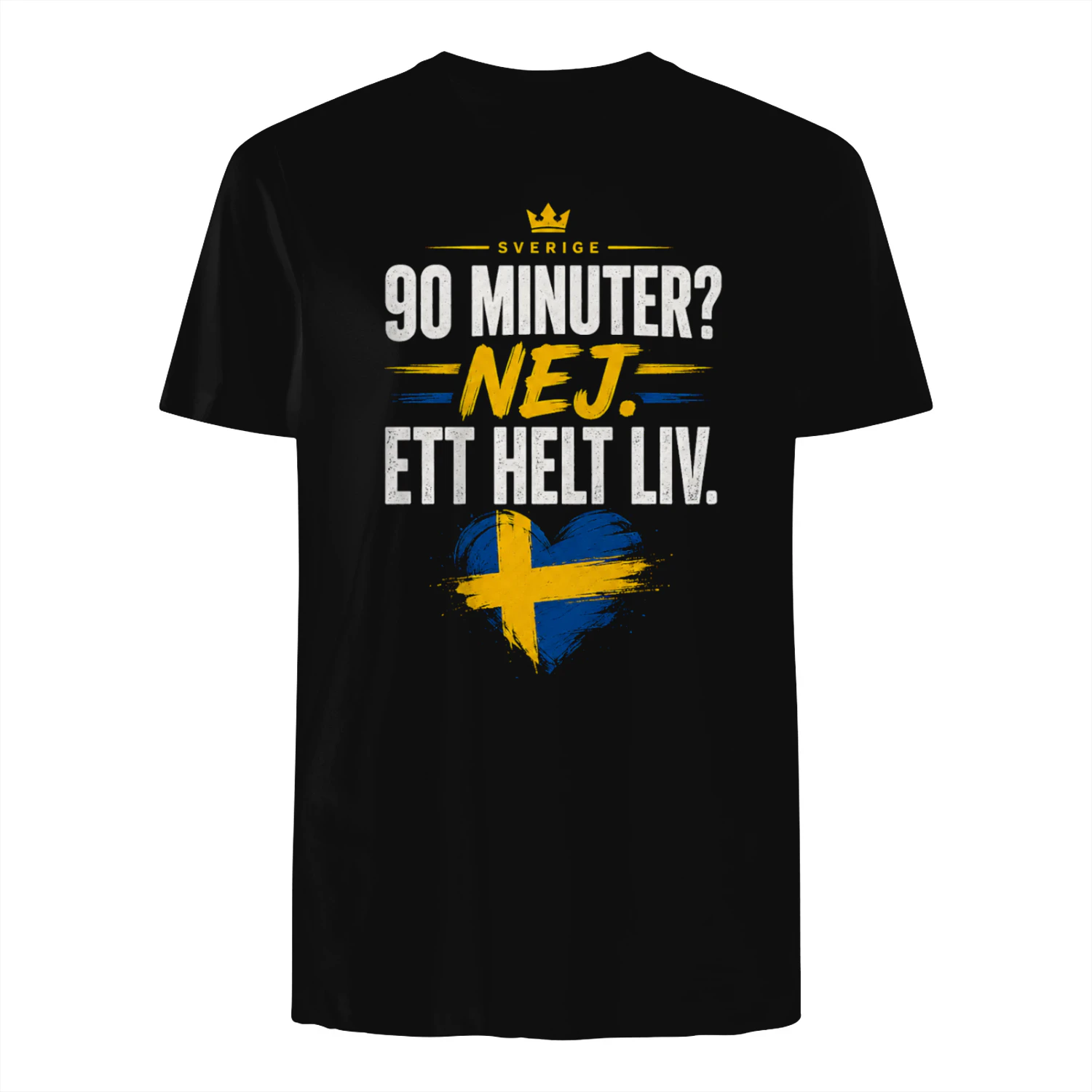 Sweden Football Fan Shirt | 90 Minuter? Nej. Ett Helt Liv. | Swedish Soccer Supporter T-Shirt | Heja Sverige Gift