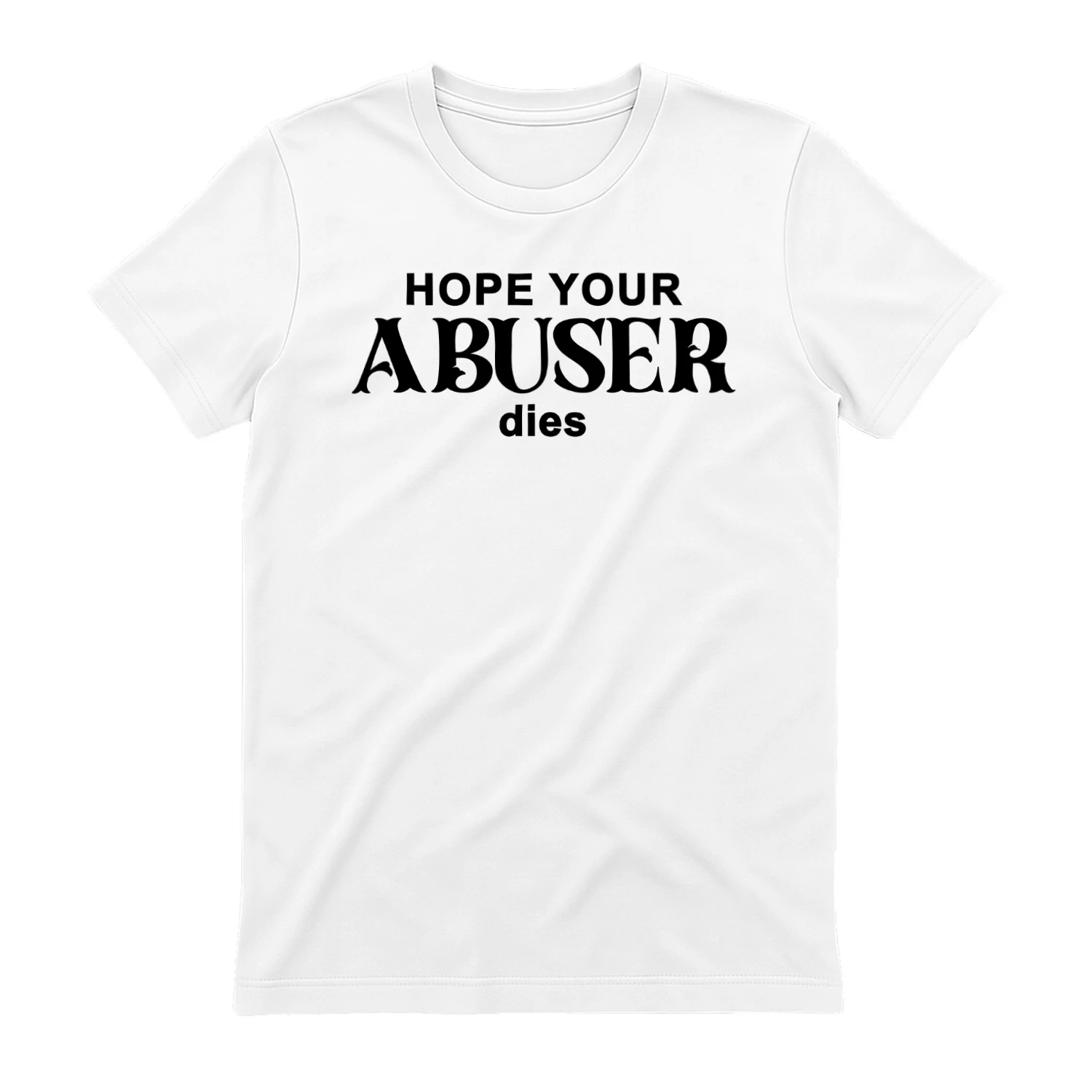 Hope Your Abuser Dies Shirt