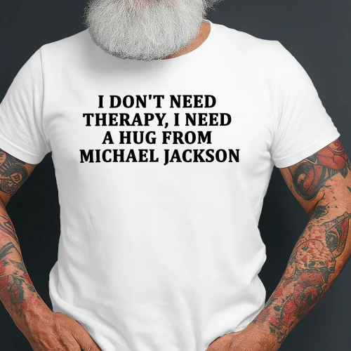 I Don't Need Therapy I Need a Hug From Michael Jackson Shirt