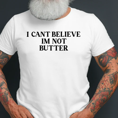 I Can't Believe I'm Not Butter Shirt