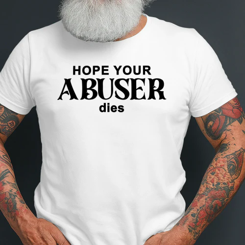Hope Your Abuser Dies Shirt
