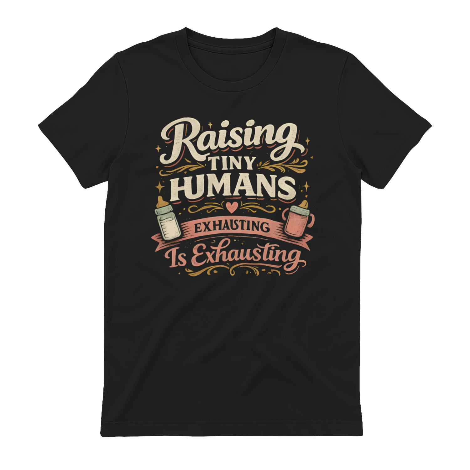 Raising Tiny Humans Is Exhausting Shirt