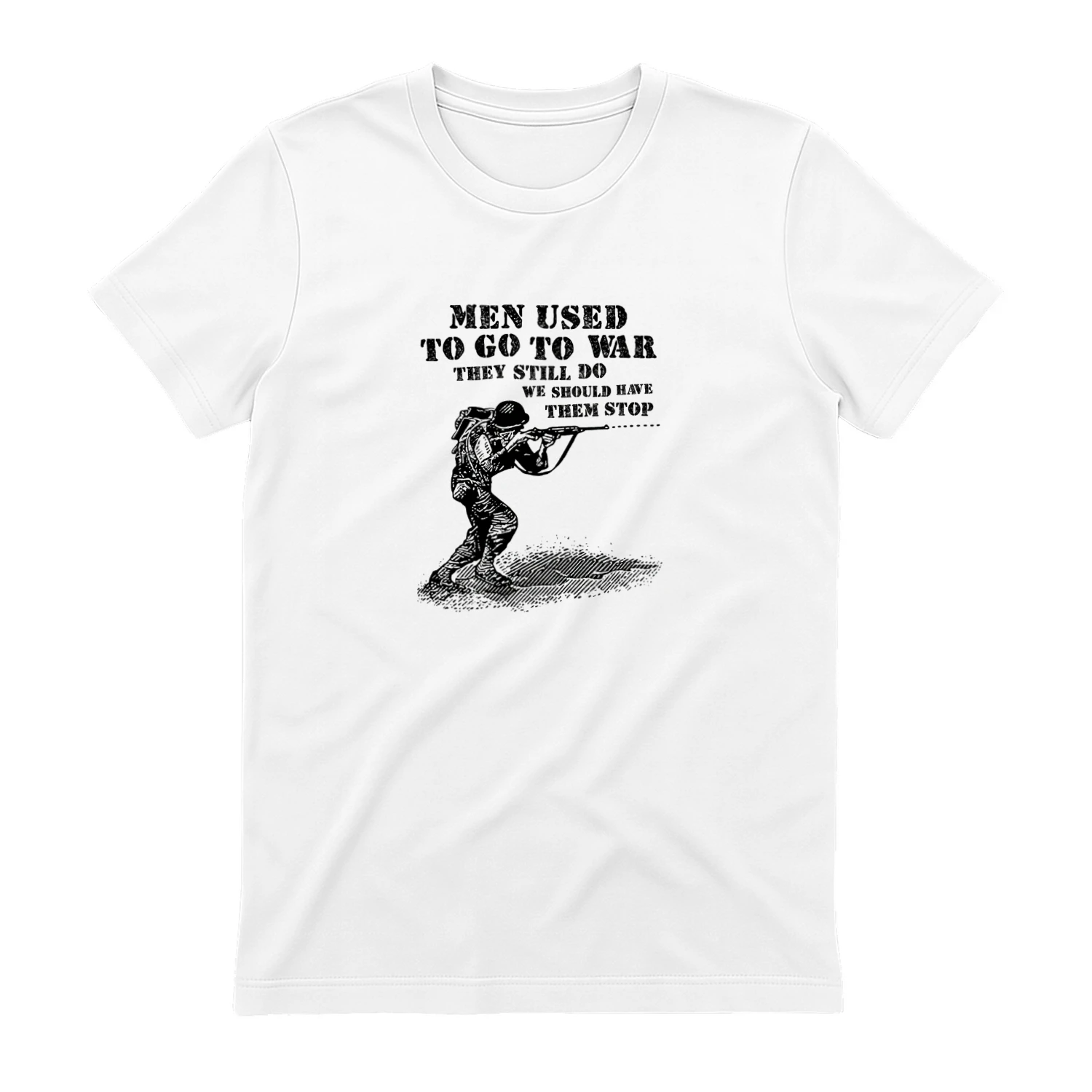 Men Used To Go To War They Still Do We Should Have Them Stop T-shirt  Anti War Peace Design
