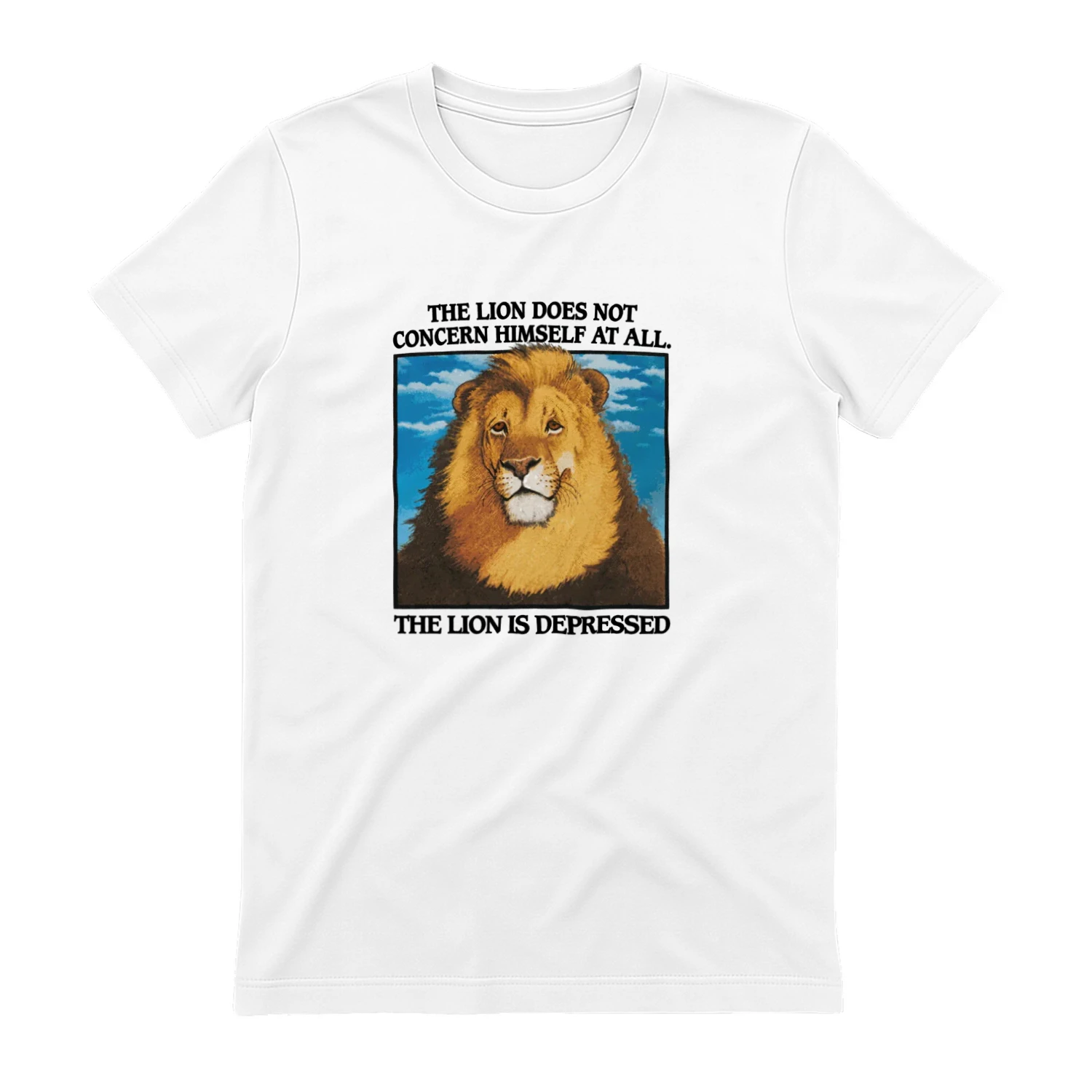 The Lion Does Not Concern Himself At All The Lion Is Depressed T-shirt