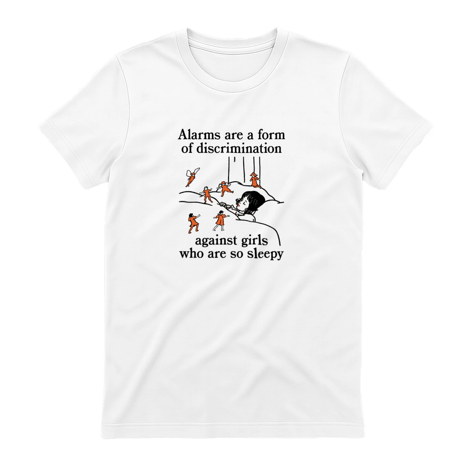 Alarms Are A Form Of Discrimination Against Girls Who Are So Sleepy T-shirt  Sleepy Girl Humor Design