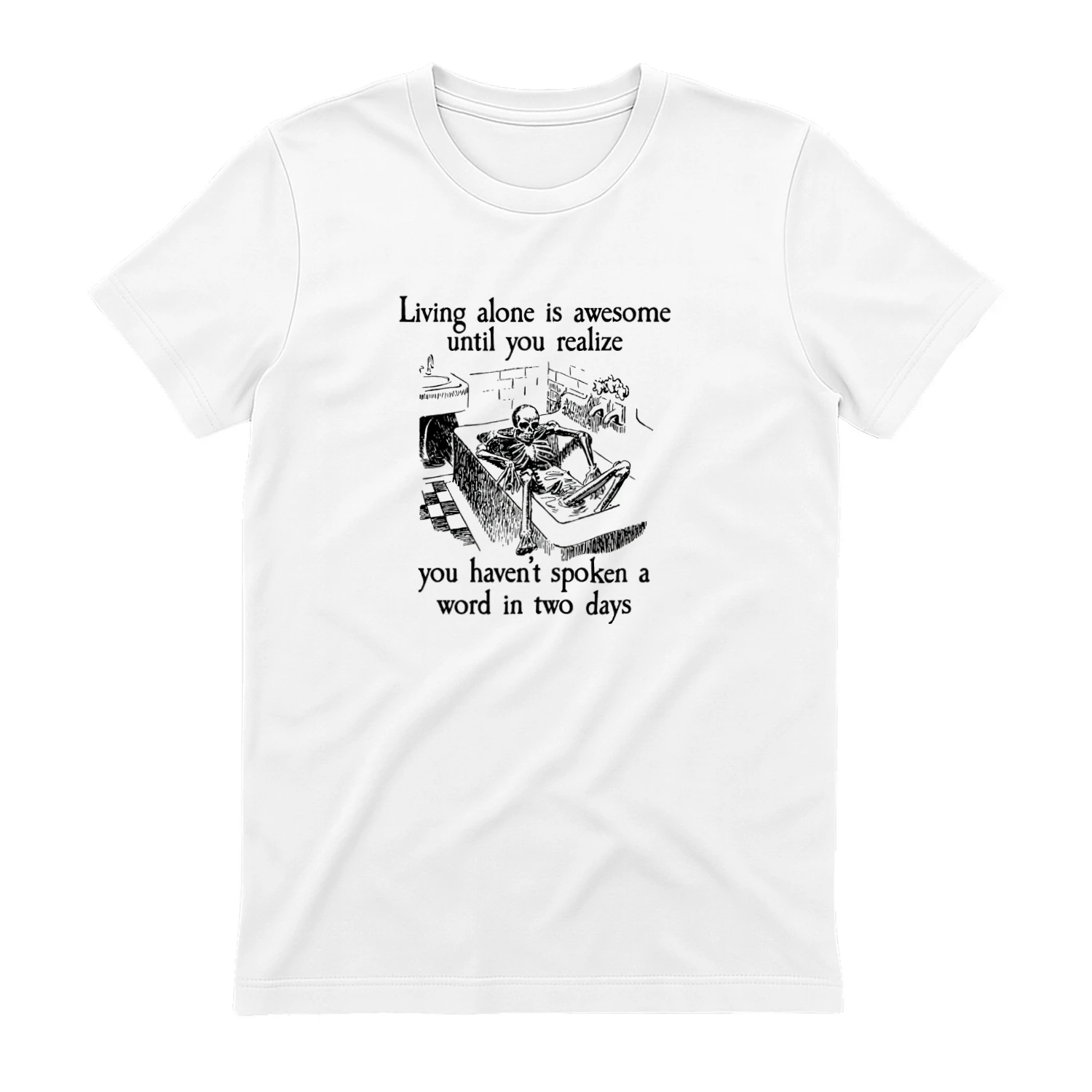 Living Alone Is Awesome Until You Realize You Havent Spoken A Word In Two Days Shirt