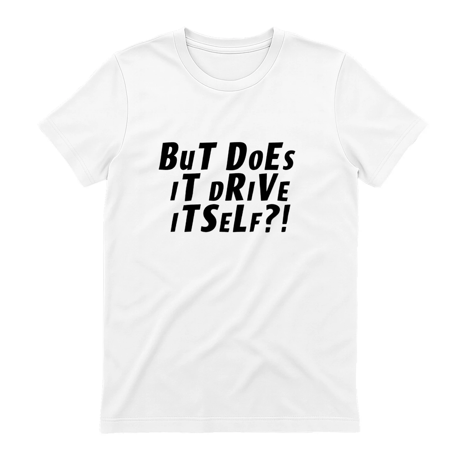 But Does It Drive Itself T-shirt