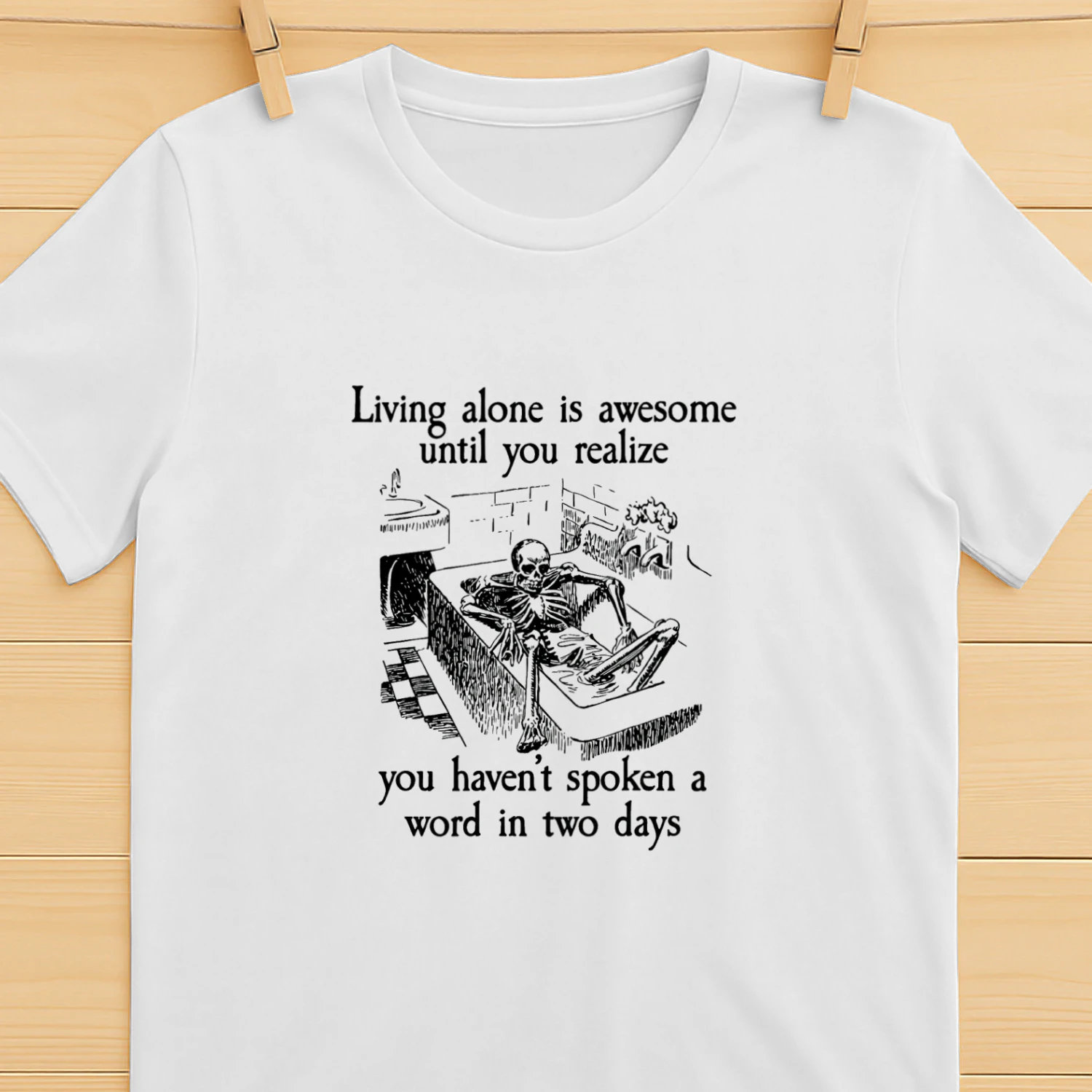 Living Alone Is Awesome Until You Realize You Havent Spoken A Word In Two Days Shirt