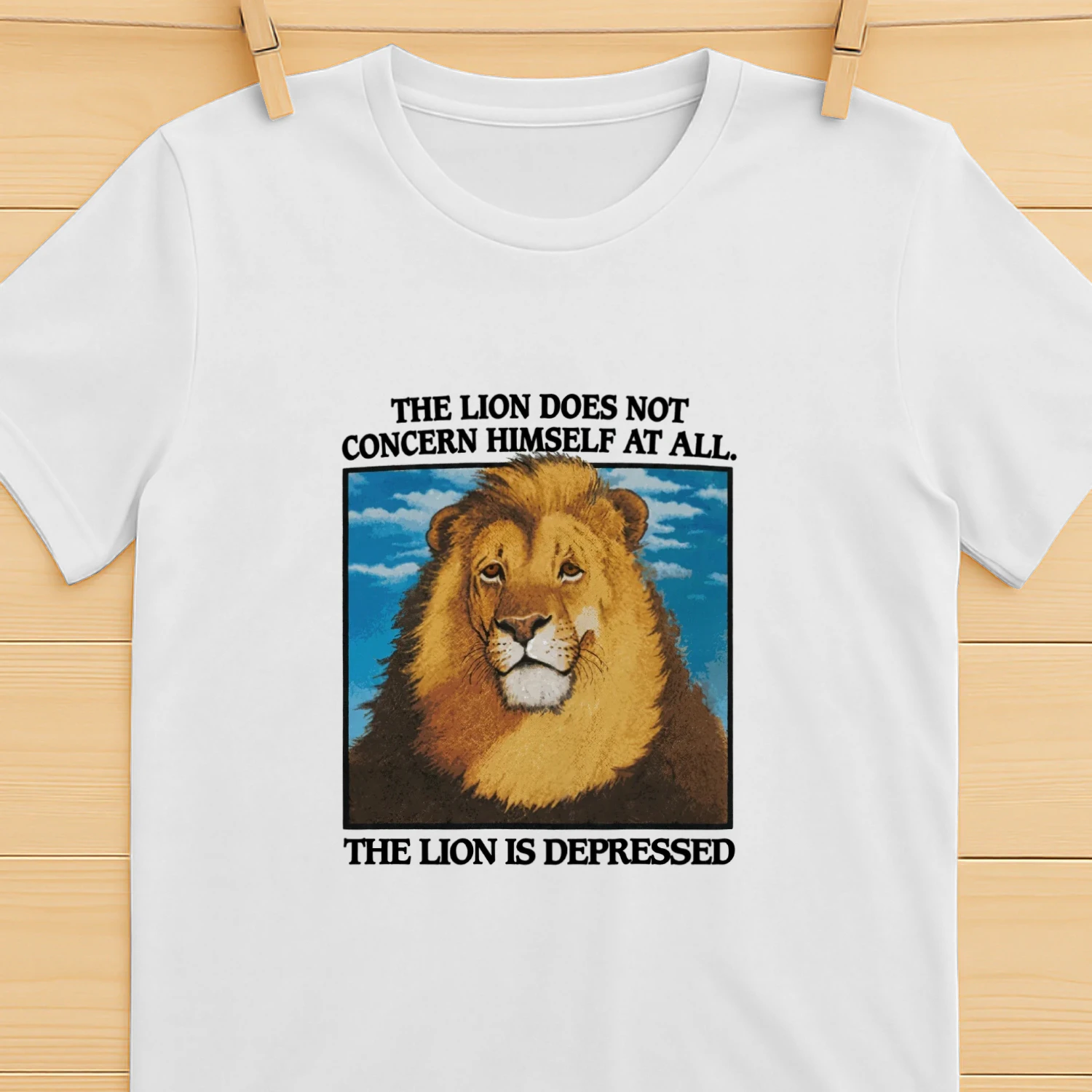 The Lion Does Not Concern Himself At All The Lion Is Depressed T-shirt