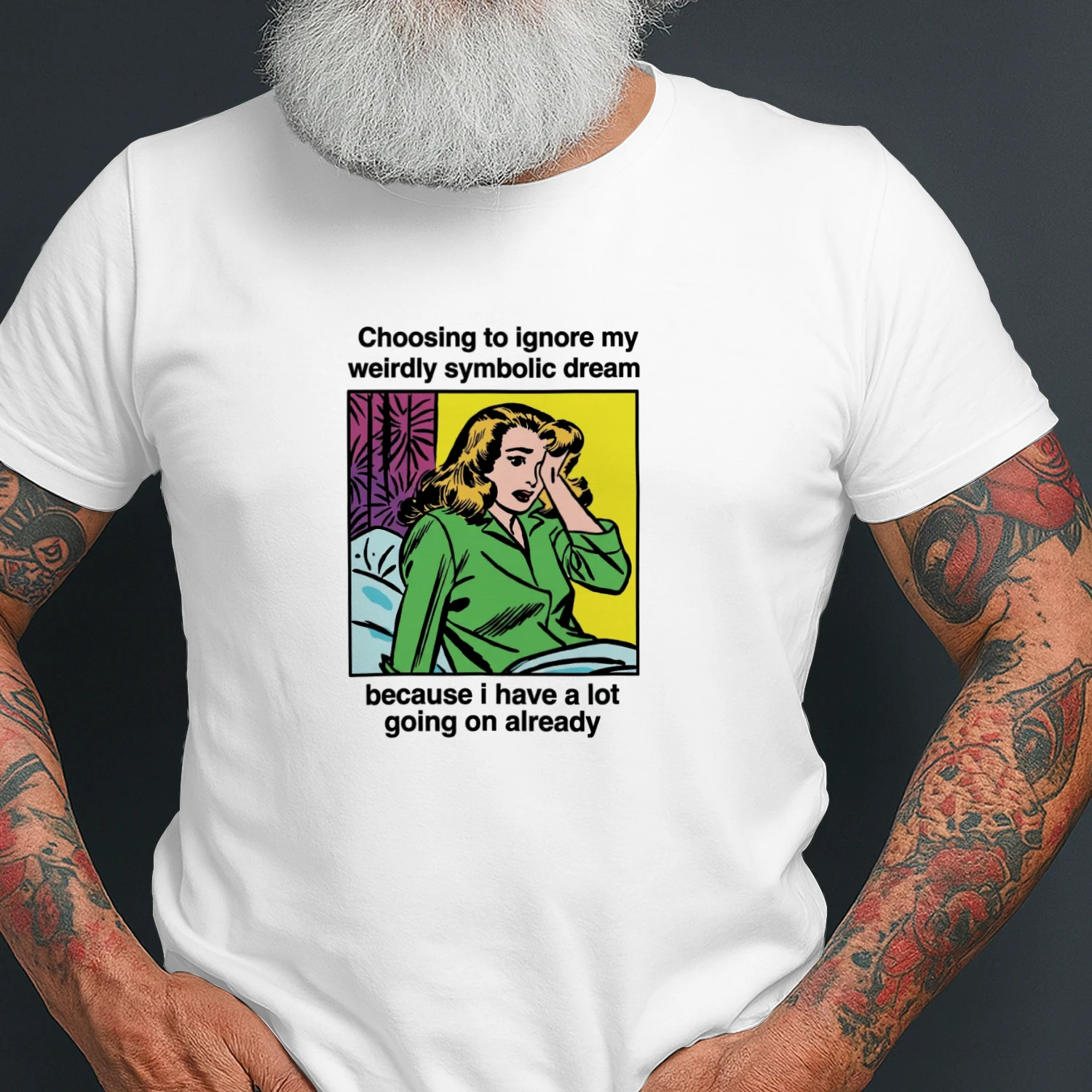 Choosing_To_Ignore_My_Weirdly_Symbolic_Dream_Because_I_Have_A_Lot_Going_On Already Shirt (1)
