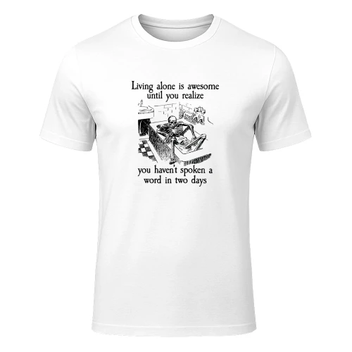 Living Alone Is Awesome Until You Realize You Havent Spoken A Word In Two Days Shirt