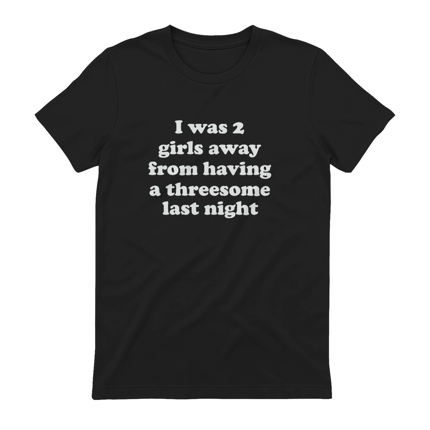 I Was 2 Girls Away From Having A Threesome Last Night Shirt
