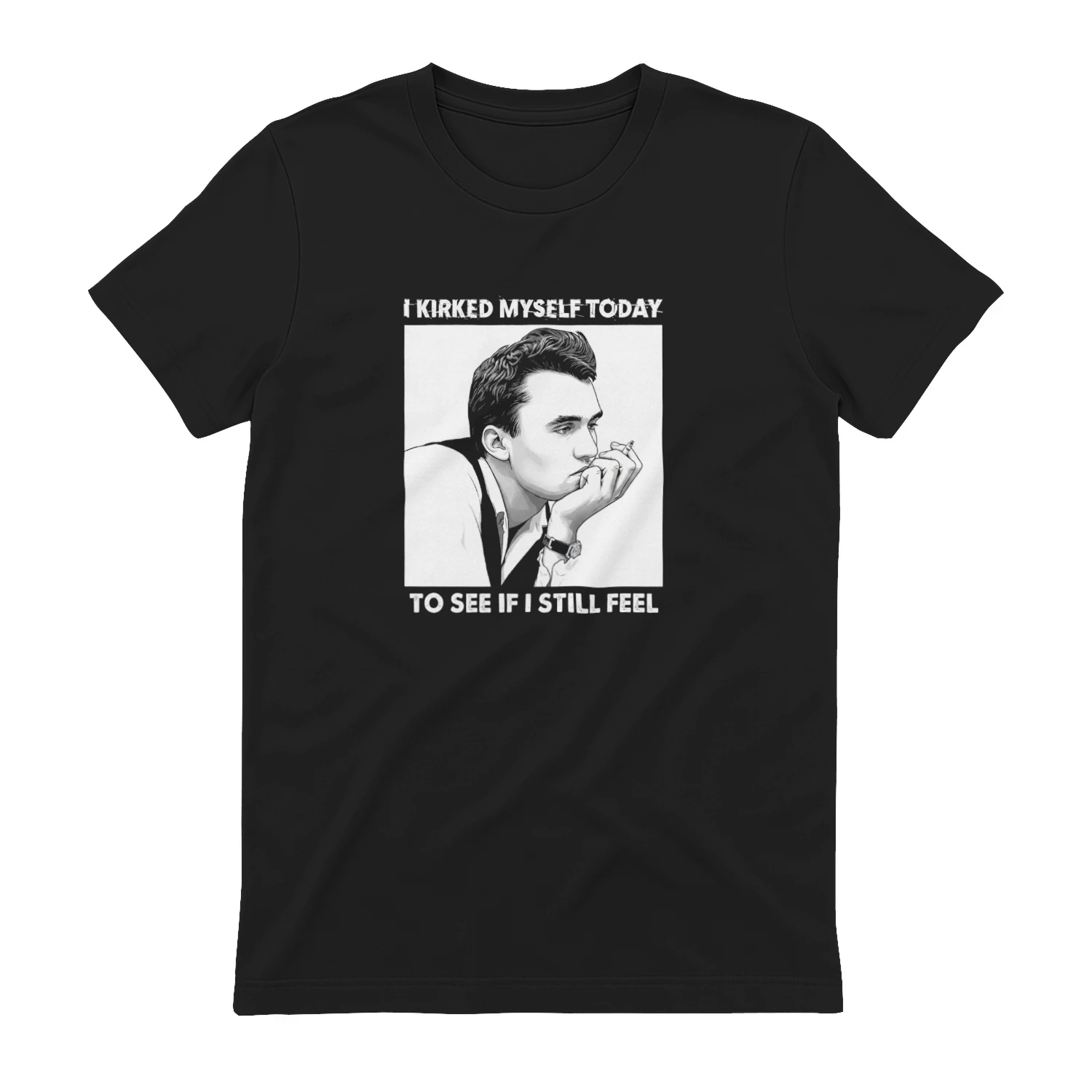 I Kirked Myself Today To See If I Still Feel T-shirt  Kirk Satire Meme Design