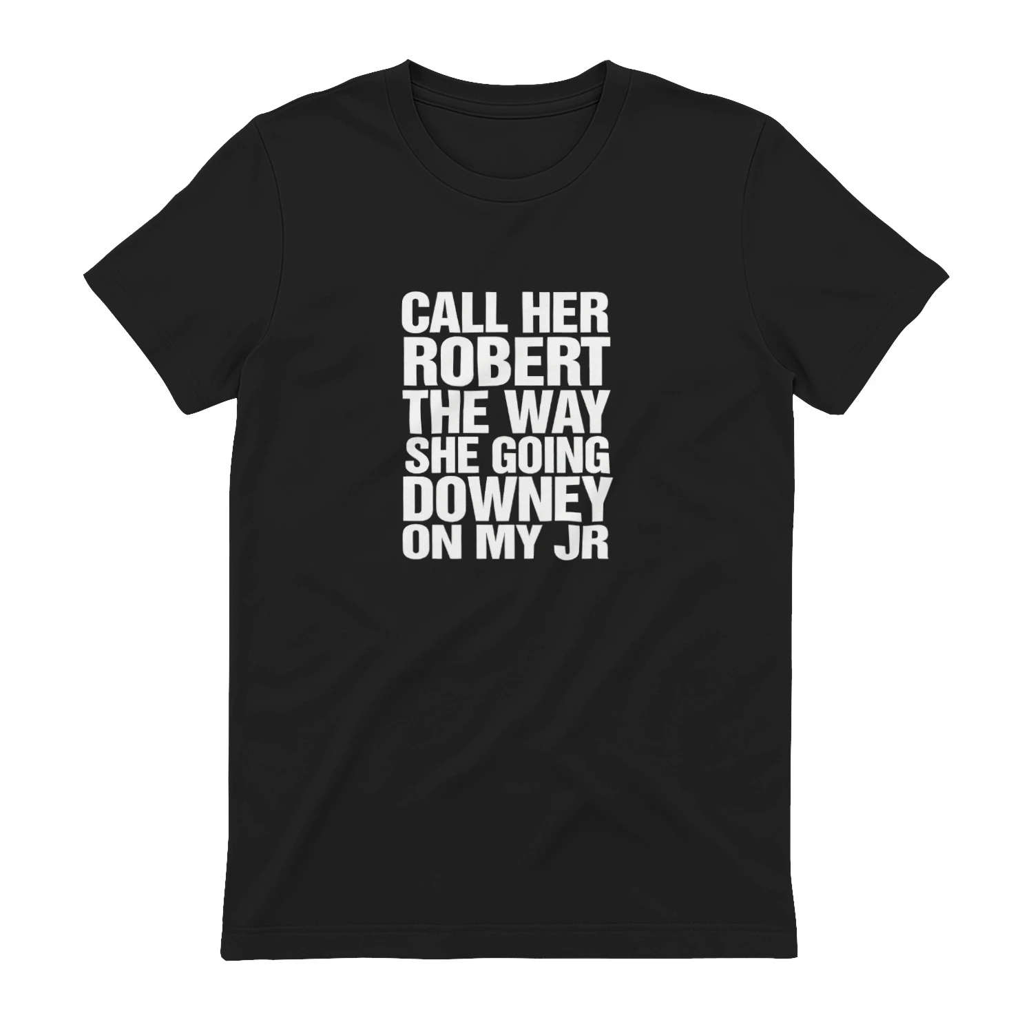 Call Her Robert The Way She Going Downey On My JR Shirt