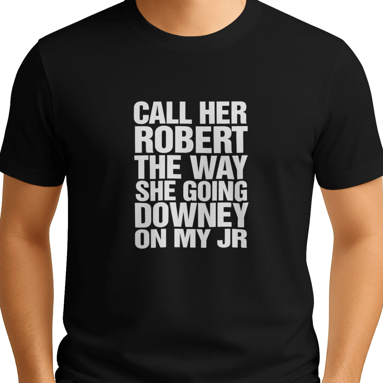 Call Her Robert The Way She Going Downey On My JR Shirt